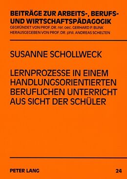 Kartonierter Einband Lernprozesse in einem handlungsorientierten beruflichen Unterricht aus Sicht der Schüler von Susanne Schollweck-Ott