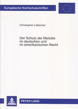 Kartonierter Einband Der Schutz der Melodie im deutschen und im amerikanischen Recht von Christopher Liebscher