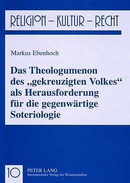 Kartonierter Einband Das Theologumenon des «gekreuzigten Volkes» als Herausforderung für die gegenwärtige Soteriologie von Markus Ebenhoch