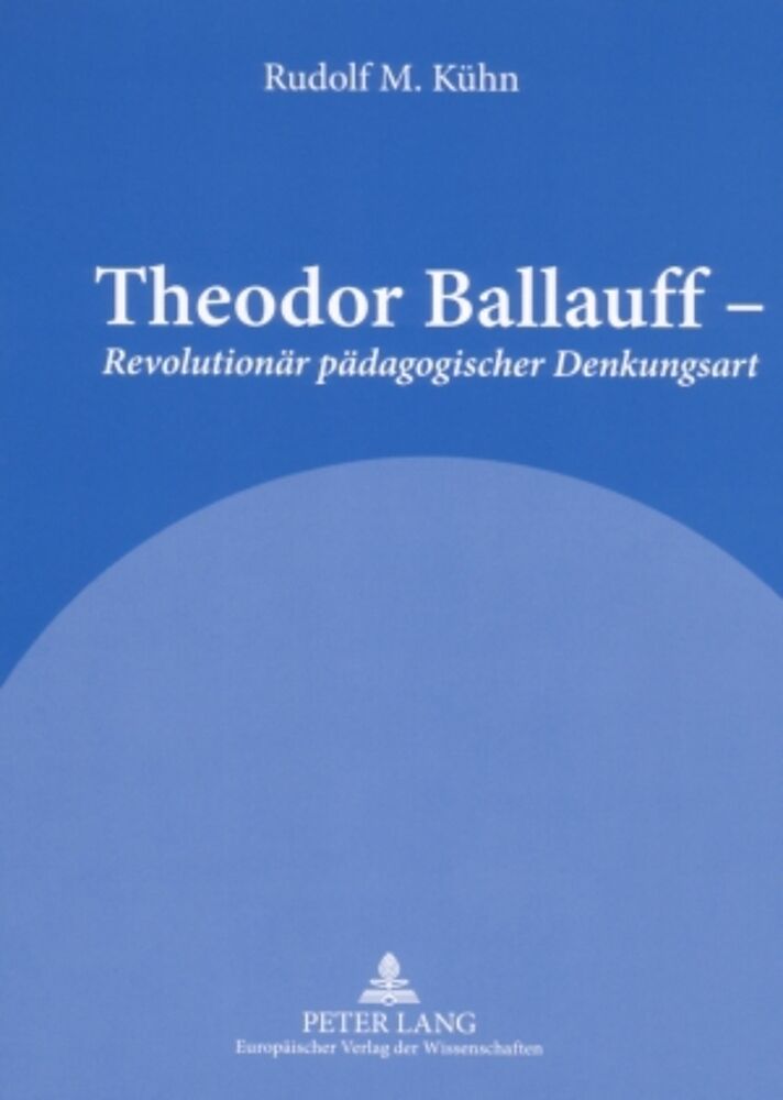 Theodor Ballauff  «Revolutionär pädagogischer Denkungsart»