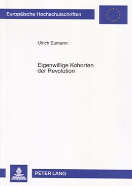 Kartonierter Einband Eigenwillige Kohorten der Revolution von Ulrich Eumann