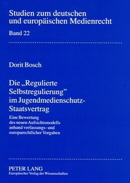 Kartonierter Einband Die «Regulierte Selbstregulierung» im Jugendmedienschutz-Staatsvertrag von Dorit Bosch