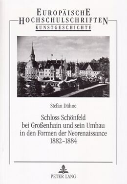 Kartonierter Einband Schloss Schönfeld bei Großenhain und sein Umbau in den Formen der Neorenaissance 1882-1884 von Stefan Dähne