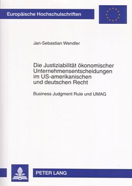 Kartonierter Einband Die Justiziabilität ökonomischer Unternehmensentscheidungen im US-amerikanischen und deutschen Recht von Jan-Sebastian Wendler