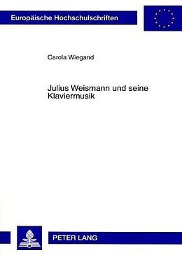 Kartonierter Einband Julius Weismann und seine Klaviermusik von Carola Wiegand