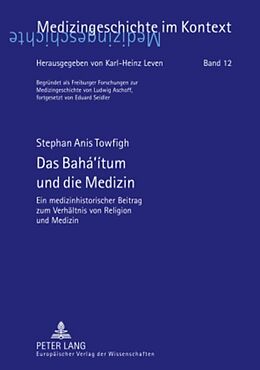 Kartonierter Einband Das Baháítum und die Medizin von Stephan Anis Towfigh