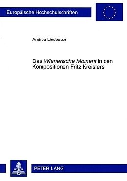 Kartonierter Einband Das «Wienerische Moment» in den Kompositionen Fritz Kreislers von Andrea Linsbauer