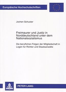 Kartonierter Einband Freimaurer und Justiz in Norddeutschland unter dem Nationalsozialismus von Jochen Schuster