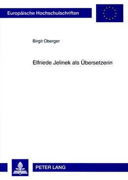 Kartonierter Einband Elfriede Jelinek als Übersetzerin von Birgit Oberger