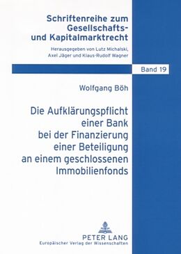 Kartonierter Einband Die Aufklärungspflicht einer Bank bei der Finanzierung einer Beteiligung an einem geschlossenen Immobilienfonds von Wolfgang Böh