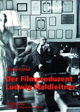 Kartonierter Einband Der Filmproduzent Ludwig Waldleitner von Ursula Kähler