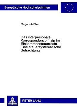 Kartonierter Einband Das interpersonale Korrespondenzprinzip im Einkommensteuerrecht  Eine steuersystematische Betrachtung von Magnus Müller