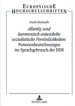 Kartonierter Einband «Allseitig und harmonisch entwickelte sozialistische Persönlichkeiten»: Personenbezeichnungen im Sprachgebrauch der DDR von Frank Hientzsch