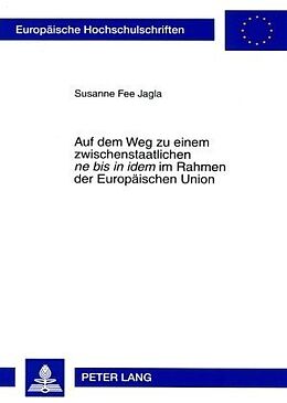 Kartonierter Einband Auf dem Weg zu einem zwischenstaatlichen «ne bis in idem» im Rahmen der Europäischen Union von Susanne Jagla