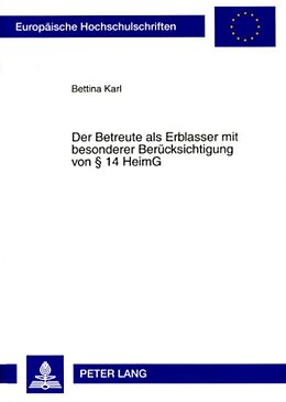 Kartonierter Einband Der Betreute als Erblasser mit besonderer Berücksichtigung von § 14 HeimG von Bettina Karl
