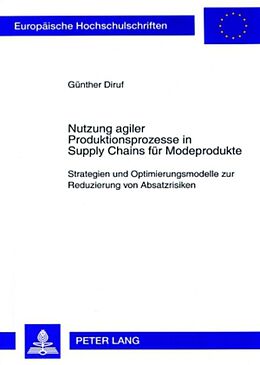 Kartonierter Einband Nutzung agiler Produktionsprozesse in Supply Chains für Modeprodukte von Günther Diruf