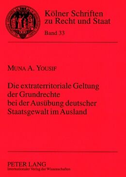 Kartonierter Einband Die extraterritoriale Geltung der Grundrechte bei der Ausübung deutscher Staatsgewalt im Ausland von Muna Yousif