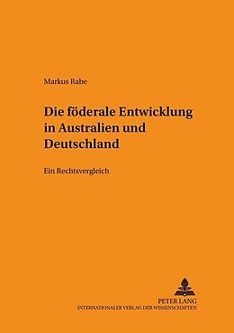 Kartonierter Einband Die föderale Entwicklung in Australien und Deutschland von Markus Rabe