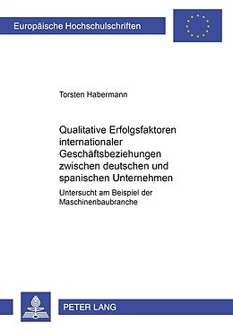 Kartonierter Einband Qualitative Erfolgsfaktoren internationaler Geschäftsbeziehungen zwischen deutschen und spanischen Unternehmen von Torsten Habermann
