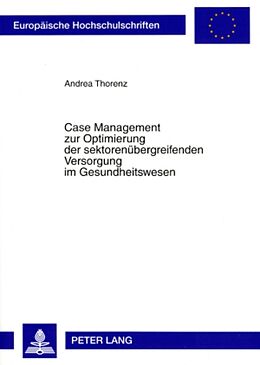 Kartonierter Einband Case Management zur Optimierung der sektorenübergreifenden Versorgung im Gesundheitswesen von Andrea Thorenz