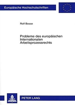 Kartonierter Einband Probleme des europäischen Internationalen Arbeitsprozessrechts von Rolf Bosse