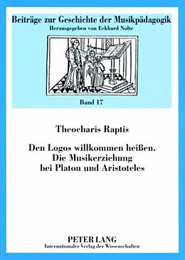 Kartonierter Einband Den Logos willkommen heißen- Die Musikerziehung bei Platon und Aristoteles von Theocharis Raptis