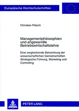 Kartonierter Einband Managementphilosophien und angewandte Betriebswirtschaftslehre von Christian Pätsch
