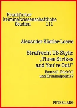 Kartonierter Einband Strafrecht US-Style: «Three Strikes and Youre Out!» von Alexander Köstler-Loewe