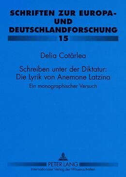 Kartonierter Einband Schreiben unter der Diktatur: Die Lyrik von Anemone Latzina von Delia Cotârlea