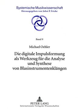 Kartonierter Einband Die digitale Impulsformung als Werkzeug für die Analyse und Synthese von Blasinstrumentenklängen von Universität zu Köln
