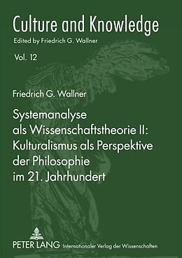 Kartonierter Einband Systemanalyse als Wissenschaftstheorie II: Kulturalismus als Perspektive der Philosophie im 21. Jahrhundert von Friedrich G. Wallner