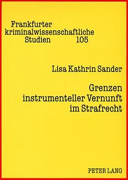 Kartonierter Einband Grenzen instrumenteller Vernunft im Strafrecht von Lisa Kathrin Sander