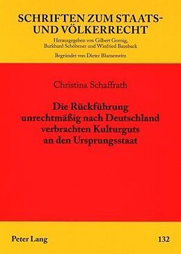Kartonierter Einband Die Rückführung unrechtmäßig nach Deutschland verbrachten Kulturguts an den Ursprungsstaat von Christina Schaffrath