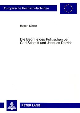 Kartonierter Einband Die Begriffe des Politischen bei Carl Schmitt und Jacques Derrida von Rupert Simon