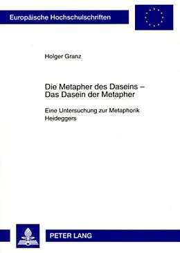 Kartonierter Einband Die Metapher des Daseins  - Das Dasein der Metapher von Holger Granz