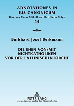 Kartonierter Einband Die Ehen von/mit Nichtkatholiken vor der lateinischen Kirche von Burkhard Josef Berkmann