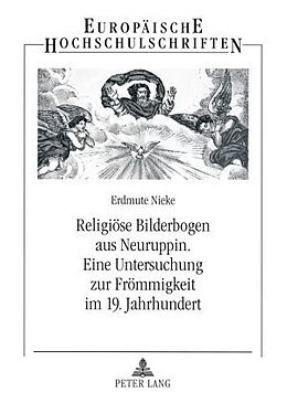Kartonierter Einband Religiöse Bilderbogen aus Neuruppin- Eine Untersuchung zur Frömmigkeit im 19. Jahrhundert von Erdmute Nieke