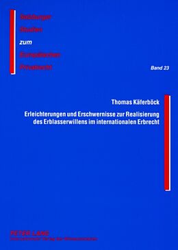 Kartonierter Einband Erleichterungen und Erschwernisse zur Realisierung des Erblasserwillens im internationalen Erbrecht von Thomas Käferböck