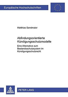 Kartonierter Einband Abfindungsorientierte Kündigungsschutzmodelle von Matthias Sandmaier