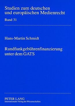 Kartonierter Einband Rundfunkgebührenfinanzierung unter dem GATS von Hans-Martin Schmidt