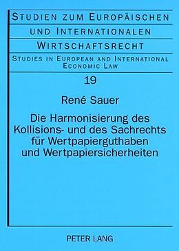 Kartonierter Einband Die Harmonisierung des Kollisions- und des Sachrechts für Wertpapierguthaben und Wertpapiersicherheiten von René Sauer