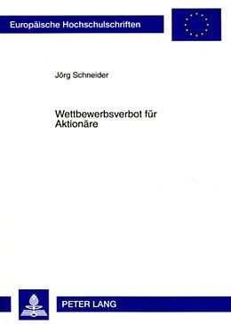Kartonierter Einband Wettbewerbsverbot für Aktionäre von Jörg Schneider