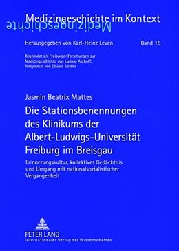 Kartonierter Einband Die Stationsbenennungen des Klinikums der Albert-Ludwigs-Universität Freiburg im Breisgau von Jasmin B. Mattes