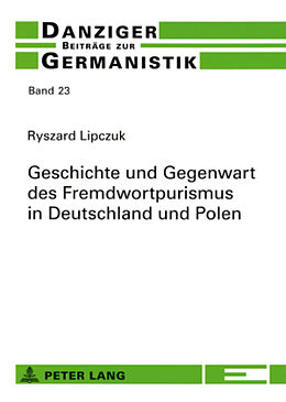 Kartonierter Einband Geschichte und Gegenwart des Fremdwortpurismus in Deutschland und Polen von Ryszard Lipczuk