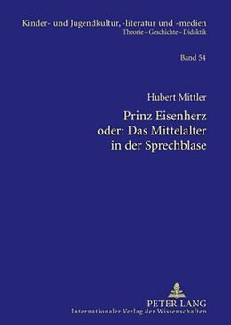 Kartonierter Einband Prinz Eisenherz oder: Das Mittelalter in der Sprechblase von Hubert Mittler
