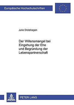 Kartonierter Einband Der Willensmangel bei Eingehung der Ehe und Begründung der Lebenspartnerschaft von Julia Drolshagen