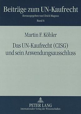 Kartonierter Einband Das UN-Kaufrecht (CISG) und sein Anwendungsausschluss von Martin F. Köhler
