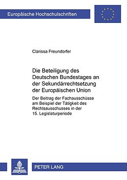 Kartonierter Einband Die Beteiligung des Deutschen Bundestages an der Sekundärrechtsetzung der Europäischen Union von Clarissa Freundorfer