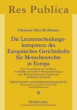 Kartonierter Einband Die Letztentscheidungskompetenz des Europäischen Gerichtshofes für Menschenrechte in Europa von Christine Heer-Reißmann