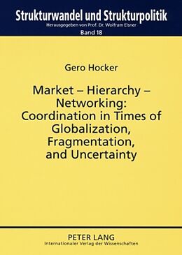 Kartonierter Einband Market - Hierarchy - Networking: Cooperation in Times of Globalization, Fragmentation, and Uncertainty von Gero Hocker
